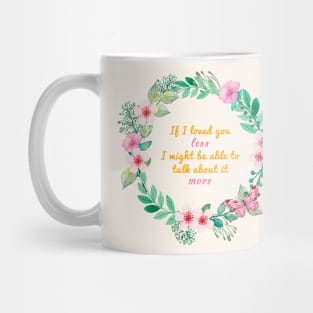 Mr. Knightleys quote - If I loved you less, I might be able to talk about it more Mug